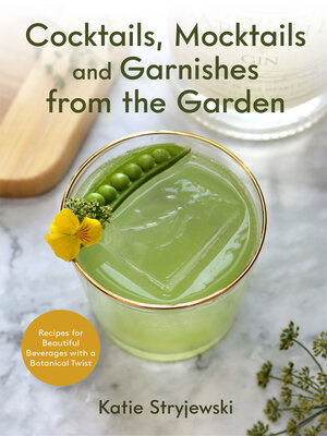 cover image of Cocktails, Mocktails, and Garnishes from the Garden